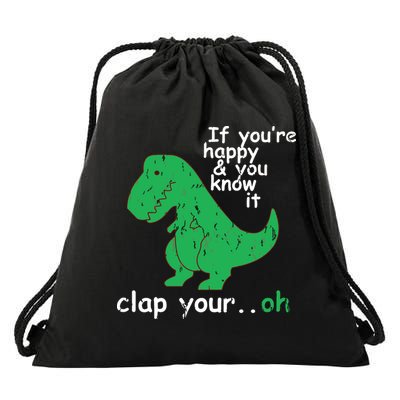 If You're Happy And You Know It Clap Your Oh TRex Dino Drawstring Bag