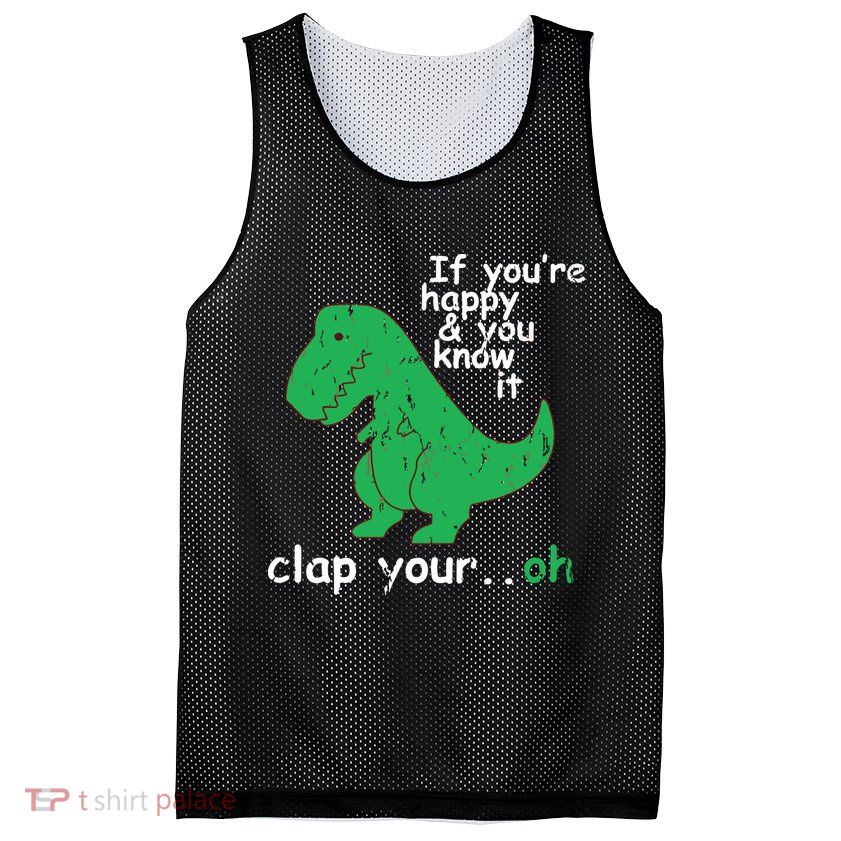 If You're Happy And You Know It Clap Your Oh TRex Dino Mesh Reversible Basketball Jersey Tank