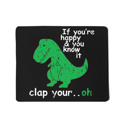If You're Happy And You Know It Clap Your Oh TRex Dino Mousepad