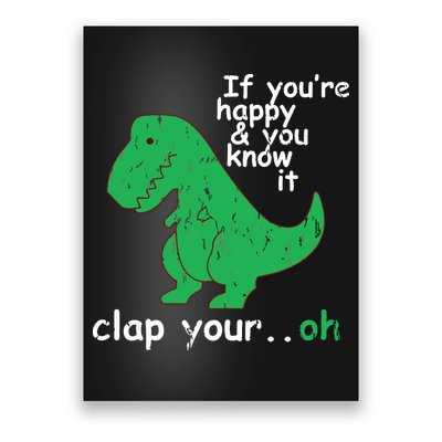 If You're Happy And You Know It Clap Your Oh TRex Dino Poster