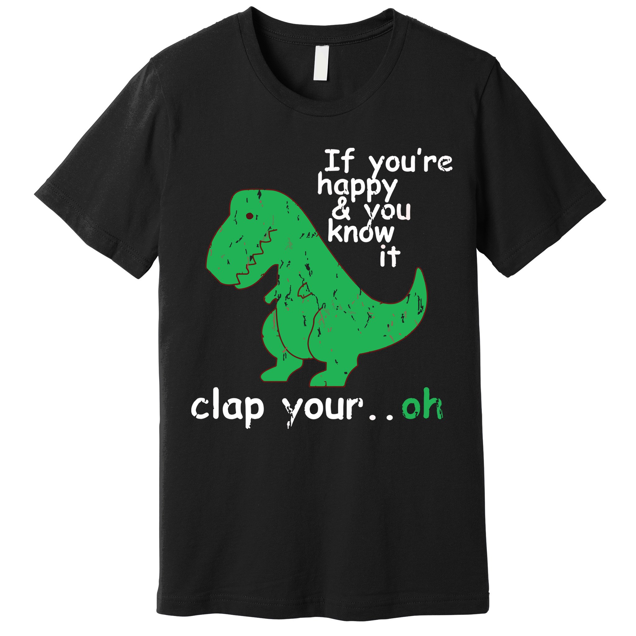 If You're Happy And You Know It Clap Your Oh TRex Dino Premium T-Shirt
