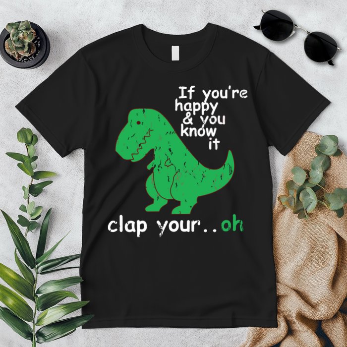 If You're Happy And You Know It Clap Your Oh TRex Dino Premium T-Shirt