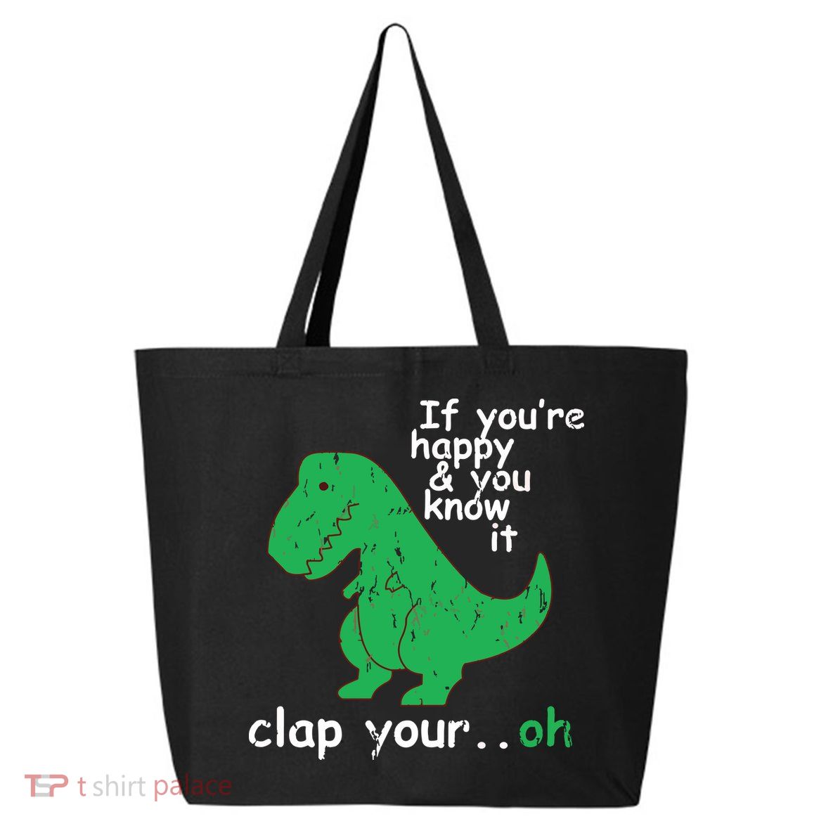 If You're Happy And You Know It Clap Your Oh TRex Dino 25L Jumbo Tote