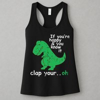 If You're Happy And You Know It Clap Your Oh TRex Dino Womens Tank Top