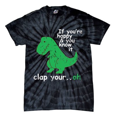 If You're Happy And You Know It Clap Your Oh TRex Dino Tie-Dye T-Shirt