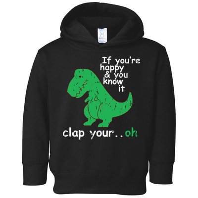 If You're Happy And You Know It Clap Your Oh TRex Dino Toddler Hoodie