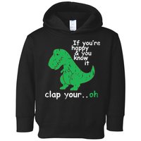 If You're Happy And You Know It Clap Your Oh TRex Dino Toddler Hoodie