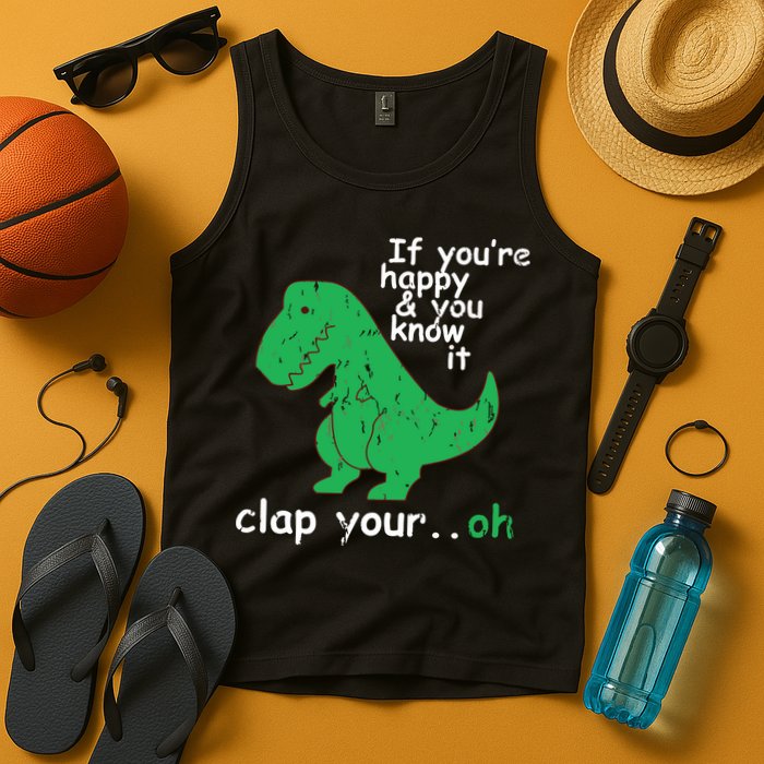 If You're Happy And You Know It Clap Your Oh TRex Dino Tank Top