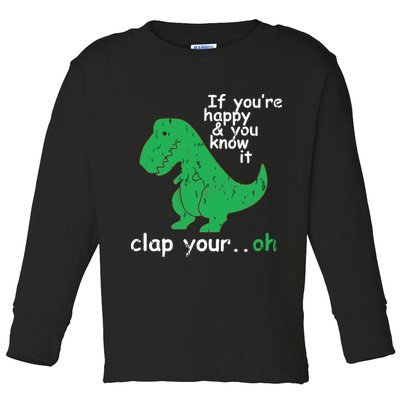 If You're Happy And You Know It Clap Your Oh TRex Dino Toddler Long Sleeve Shirt