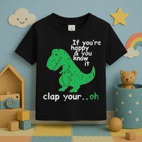 If You're Happy And You Know It Clap Your Oh TRex Dino Toddler T-Shirt