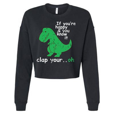 If You're Happy And You Know It Clap Your Oh TRex Dino Cropped Pullover Crew