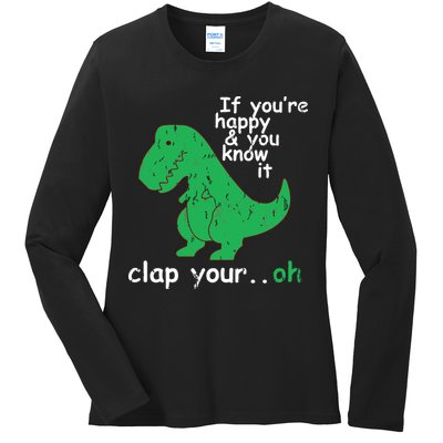 If You're Happy And You Know It Clap Your Oh TRex Dino Ladies Long Sleeve Shirt