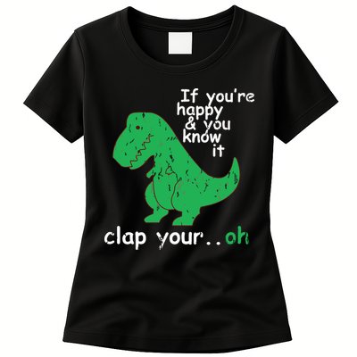 If You're Happy And You Know It Clap Your Oh TRex Dino Womens T-Shirt