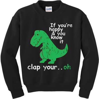 If You're Happy And You Know It Clap Your Oh TRex Dino Kids Sweatshirt