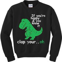 If You're Happy And You Know It Clap Your Oh TRex Dino Kids Sweatshirt
