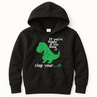 If You're Happy And You Know It Clap Your Oh TRex Dino Kids Hoodie
