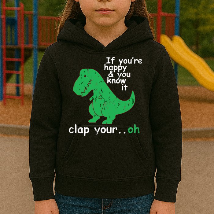If You're Happy And You Know It Clap Your Oh TRex Dino Kids Hoodie