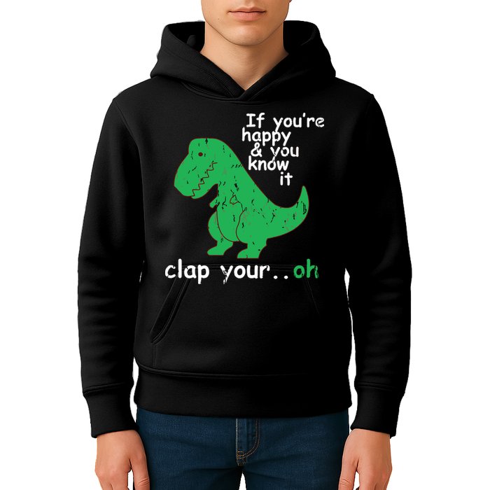 If You're Happy And You Know It Clap Your Oh TRex Dino Kids Hoodie