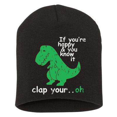 If You're Happy And You Know It Clap Your Oh TRex Dino Short Acrylic Beanie