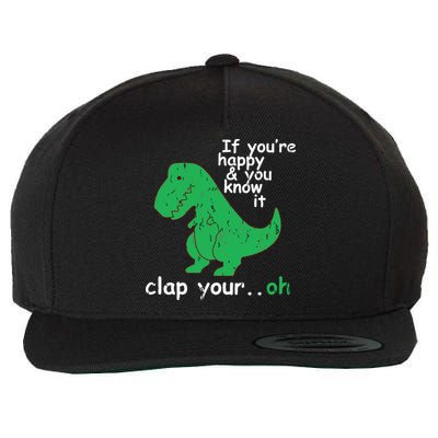 If You're Happy And You Know It Clap Your Oh TRex Dino Wool Snapback Cap