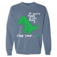 If You're Happy And You Know It Clap Your Oh TRex Dino Garment-Dyed Sweatshirt