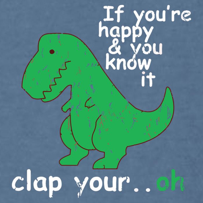 If You're Happy And You Know It Clap Your Oh TRex Dino Garment-Dyed Sweatshirt
