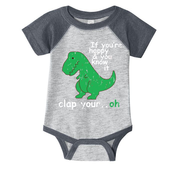 If You're Happy And You Know It Clap Your Oh TRex Dino Infant Baby Jersey Bodysuit
