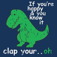 If You're Happy And You Know It Clap Your Oh TRex Dino Infant Baby Jersey Bodysuit