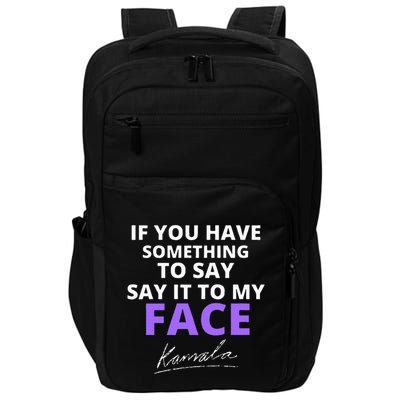 If You Have Something To Say Say It To My Face Kamala Impact Tech Backpack