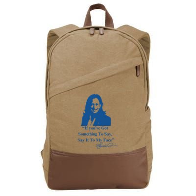 If You Have Something To Say It To My Face Kamala Harris Cotton Canvas Backpack