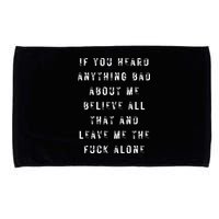 If You Heard Anything Bad About Me Microfiber Hand Towel