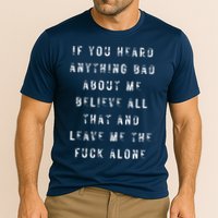 If You Heard Anything Bad About Me Performance Shirt