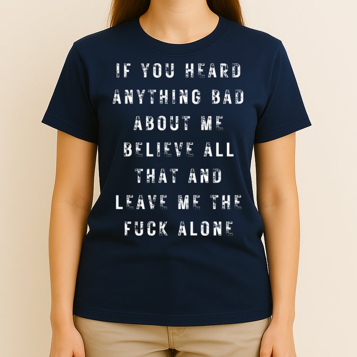 If You Heard Anything Bad About Me T-Shirt