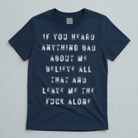 If You Heard Anything Bad About Me T-Shirt