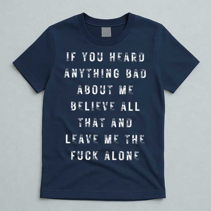 If You Heard Anything Bad About Me T-Shirt