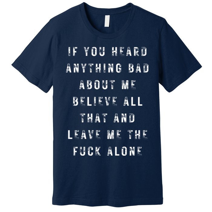If You Heard Anything Bad About Me Premium T-Shirt