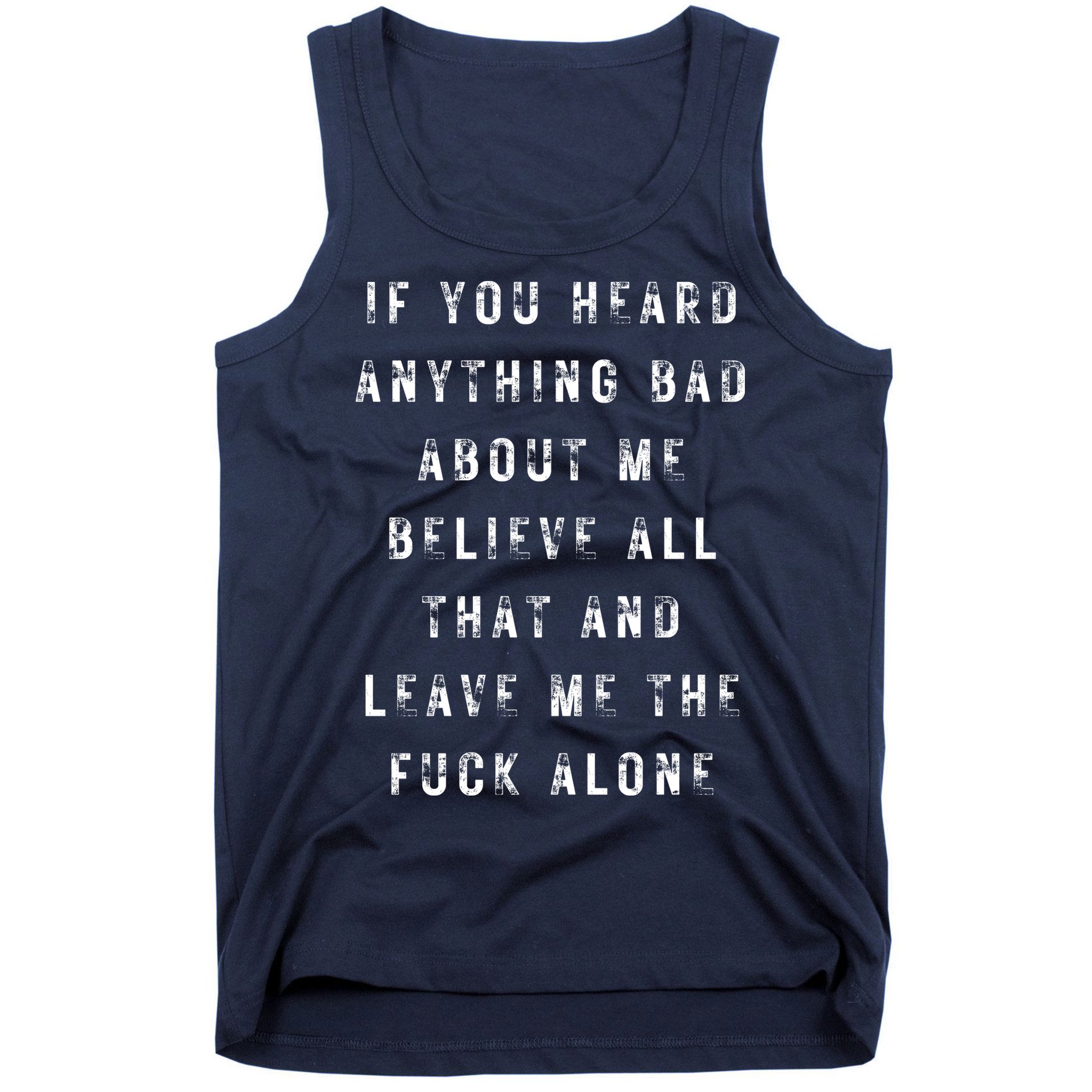If You Heard Anything Bad About Me Tank Top