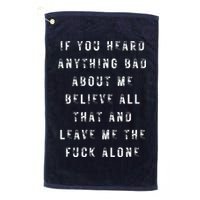 If You Heard Anything Bad About Me Golf Towel