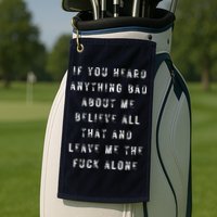 If You Heard Anything Bad About Me Golf Towel