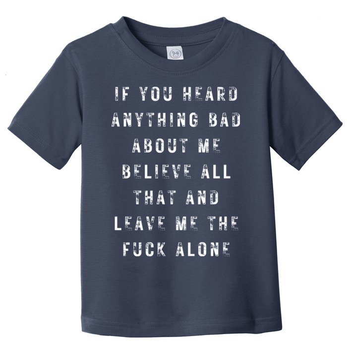 If You Heard Anything Bad About Me Toddler T-Shirt