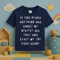If You Heard Anything Bad About Me Toddler T-Shirt