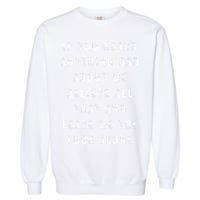 If You Heard Anything Bad About Me Garment-Dyed Sweatshirt