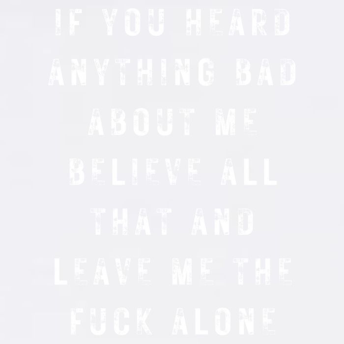 If You Heard Anything Bad About Me Garment-Dyed Sweatshirt