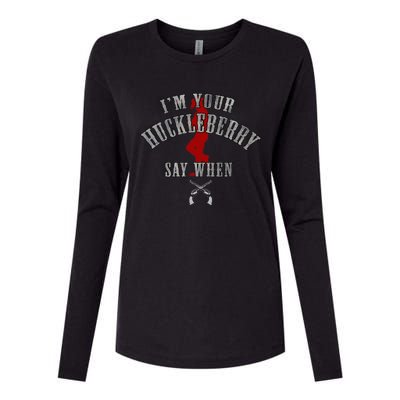 IM YouRe Huckleberry Say When Womens Cotton Relaxed Long Sleeve T-Shirt