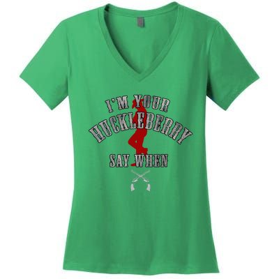 IM YouRe Huckleberry Say When Women's V-Neck T-Shirt