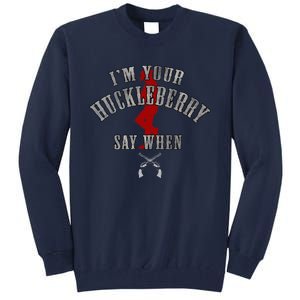 IM YouRe Huckleberry Say When Tall Sweatshirt