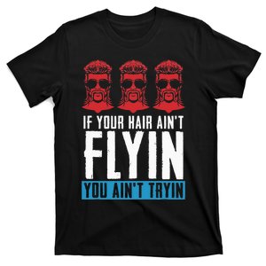 If your Hair Ain't Flying You Ain't Tryin Mullet Pride T-Shirt