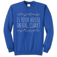 Is Your House On Fire Clark Funny Sayings Christmas Gift Sweatshirt