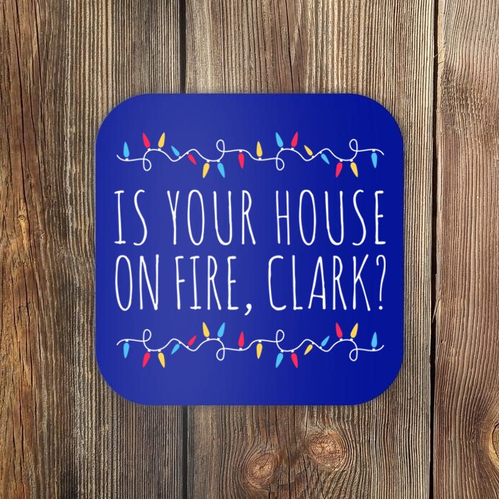 Is Your House On Fire Clark Funny Sayings Christmas Gift Coaster