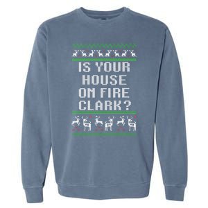 Is Your House On Fire Clark? Funny Christmas Ugly Gift Garment-Dyed Sweatshirt